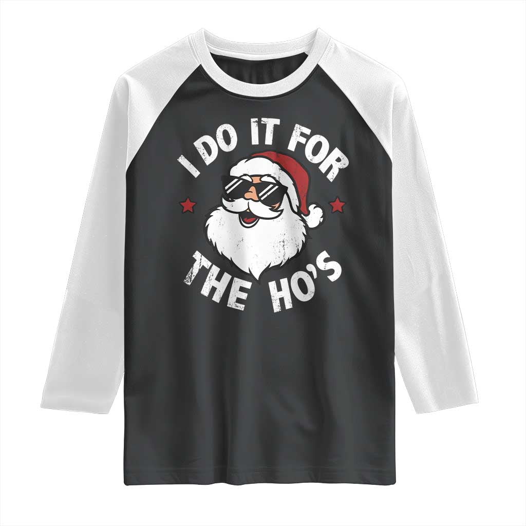 I Do It For The Ho's Raglan Shirt Funny Inappropriate Santa Christmas TS10 Black White Print Your Wear