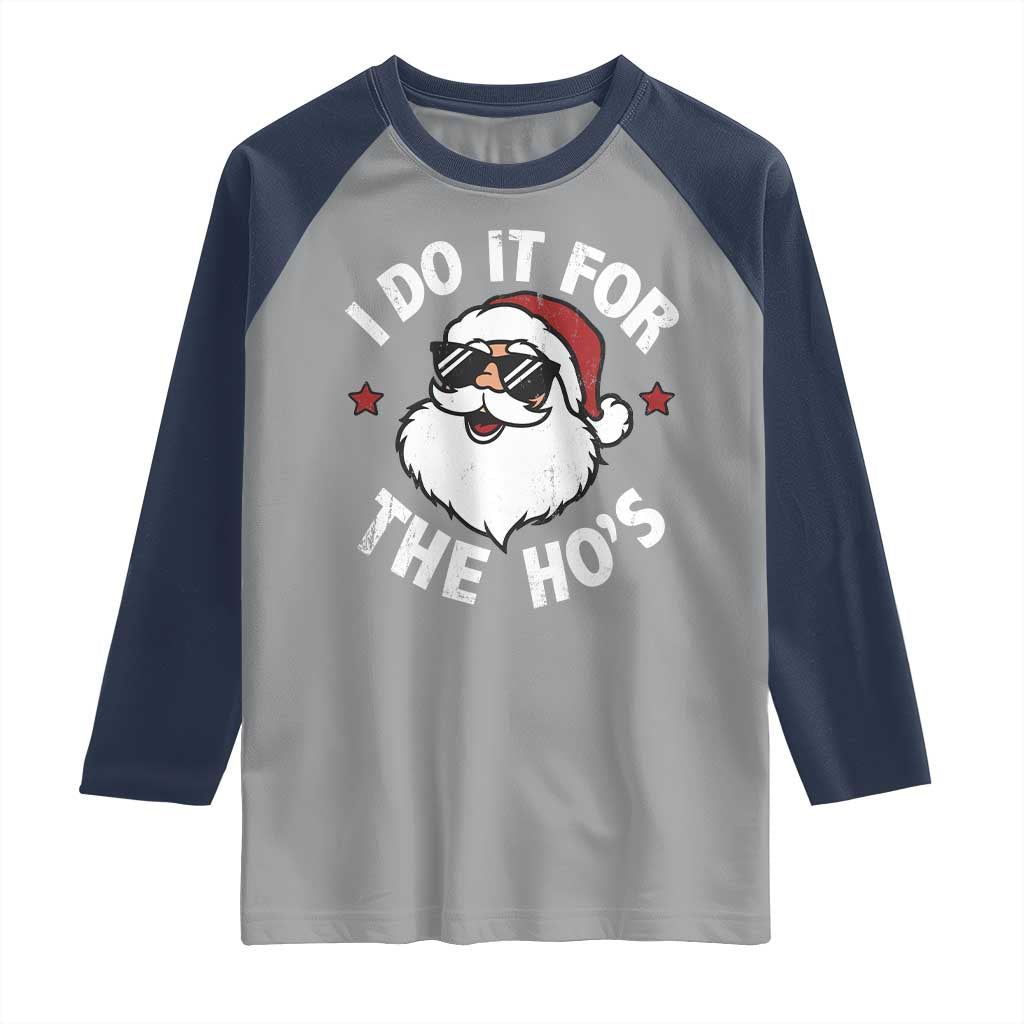 I Do It For The Ho's Raglan Shirt Funny Inappropriate Santa Christmas TS10 Sport Gray Navy Print Your Wear