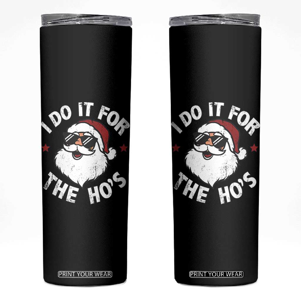 I Do It For The Ho's Skinny Tumbler Funny Inappropriate Santa Christmas TS10 Black Print Your Wear