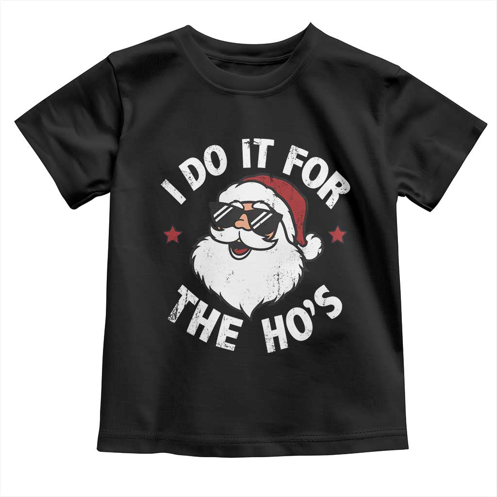 I Do It For The Ho's Toddler T Shirt Funny Inappropriate Santa Christmas TS10 Black Print Your Wear