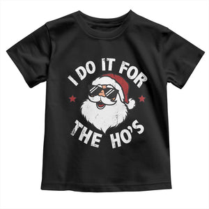 I Do It For The Ho's Toddler T Shirt Funny Inappropriate Santa Christmas TS10 Black Print Your Wear