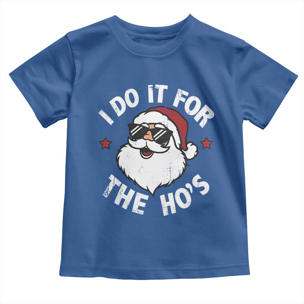 I Do It For The Ho's Toddler T Shirt Funny Inappropriate Santa Christmas TS10 Royal Blue Print Your Wear