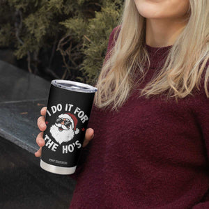I Do It For The Ho's Tumbler Cup Funny Inappropriate Santa Christmas TS10 Print Your Wear
