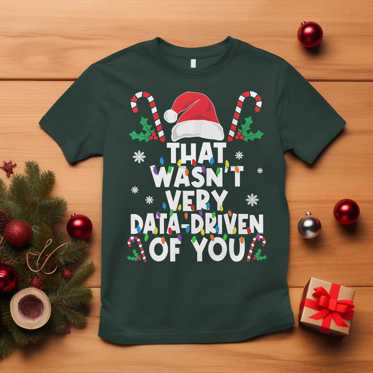 Funny Christmas Data Analyst T Shirt That Wasn't Very Data Driven of You Xmas Ugly Christmas TS10 Dark Forest Green Print Your Wear