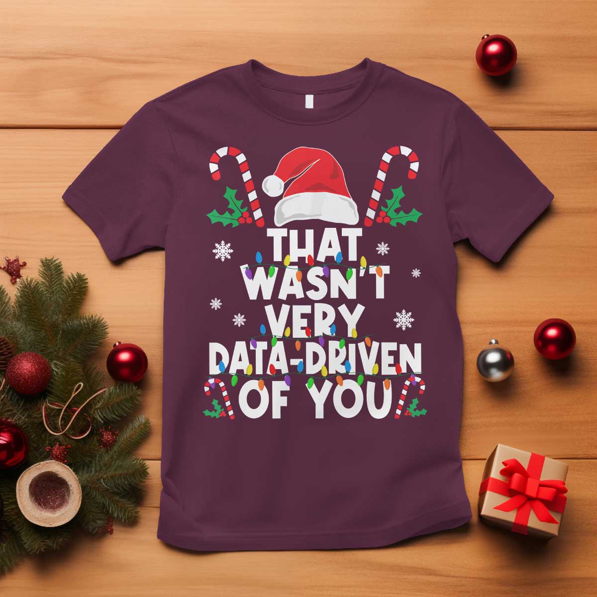 Funny Christmas Data Analyst T Shirt That Wasn't Very Data Driven of You Xmas Ugly Christmas TS10 Maroon Print Your Wear