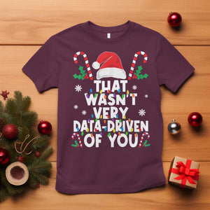 Funny Christmas Data Analyst T Shirt That Wasn't Very Data Driven of You Xmas Ugly Christmas TS10 Maroon Print Your Wear