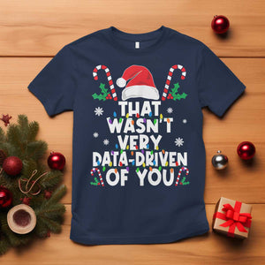 Funny Christmas Data Analyst T Shirt That Wasn't Very Data Driven of You Xmas Ugly Christmas TS10 Navy Print Your Wear