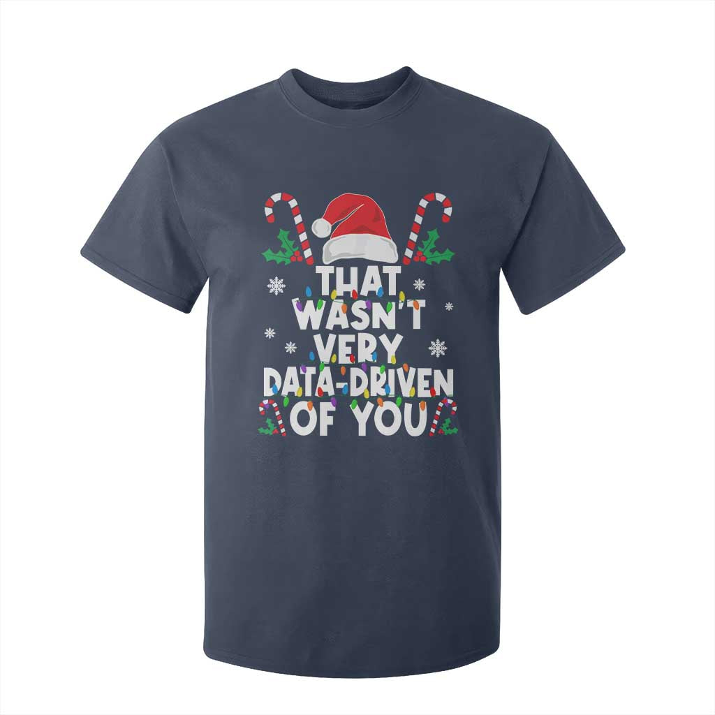 Funny Christmas Data Analyst T Shirt For Kid That Wasn't Very Data Driven of You Xmas Ugly Christmas TS10 Navy Print Your Wear