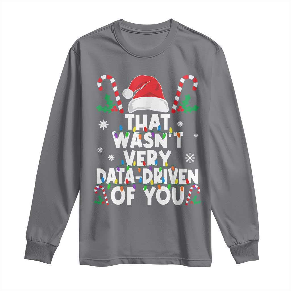 Funny Christmas Data Analyst Long Sleeve Shirt That Wasn't Very Data Driven of You Xmas Ugly Christmas TS10 Charcoal Print Your Wear