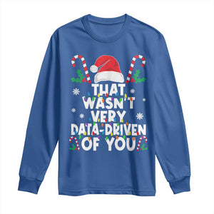 Funny Christmas Data Analyst Long Sleeve Shirt That Wasn't Very Data Driven of You Xmas Ugly Christmas TS10 Royal Blue Print Your Wear