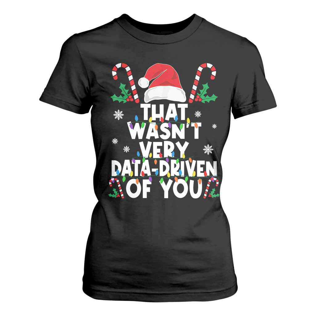 Funny Christmas Data Analyst T Shirt For Women That Wasn't Very Data Driven of You Xmas Ugly Christmas TS10 Black Print Your Wear