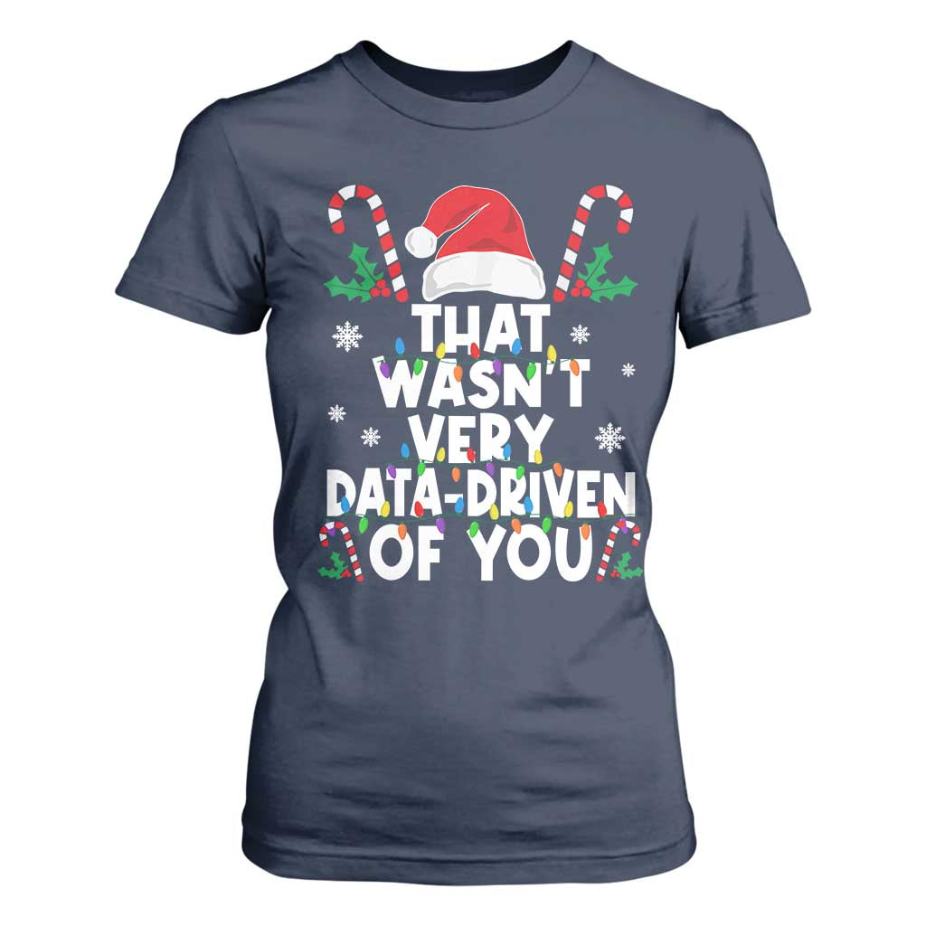 Funny Christmas Data Analyst T Shirt For Women That Wasn't Very Data Driven of You Xmas Ugly Christmas TS10 Navy Print Your Wear