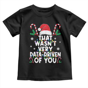 Funny Christmas Data Analyst Toddler T Shirt That Wasn't Very Data Driven of You Xmas Ugly Christmas TS10 Black Print Your Wear