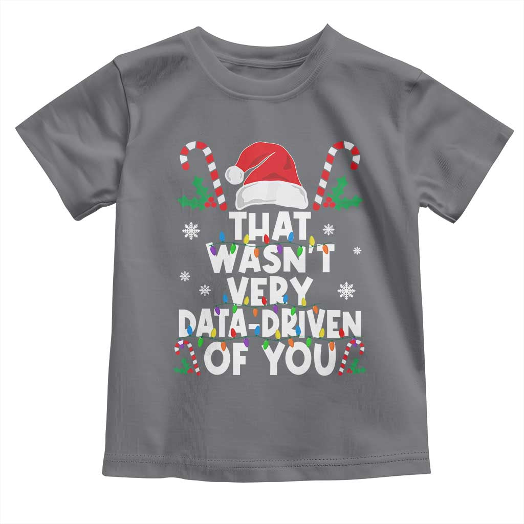 Funny Christmas Data Analyst Toddler T Shirt That Wasn't Very Data Driven of You Xmas Ugly Christmas TS10 Charcoal Print Your Wear