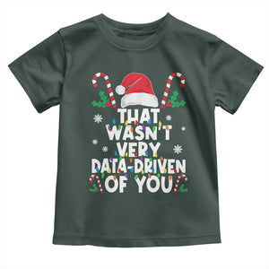 Funny Christmas Data Analyst Toddler T Shirt That Wasn't Very Data Driven of You Xmas Ugly Christmas TS10 Dark Forest Green Print Your Wear
