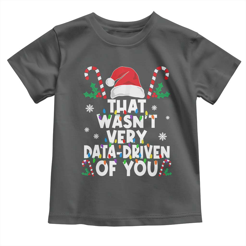 Funny Christmas Data Analyst Toddler T Shirt That Wasn't Very Data Driven of You Xmas Ugly Christmas TS10 Dark Heather Print Your Wear