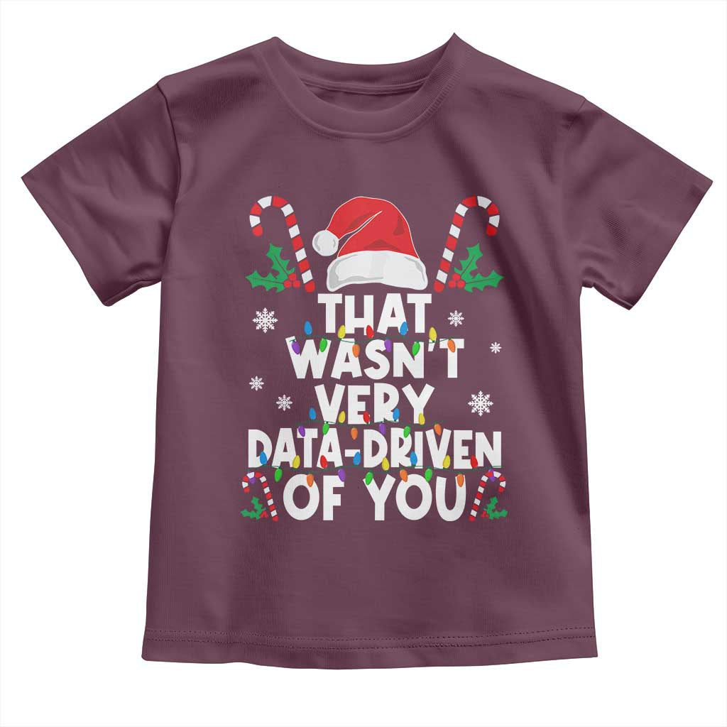 Funny Christmas Data Analyst Toddler T Shirt That Wasn't Very Data Driven of You Xmas Ugly Christmas TS10 Maroon Print Your Wear