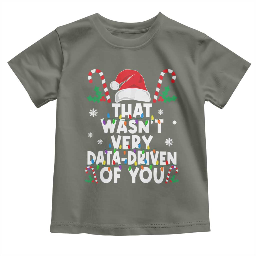Funny Christmas Data Analyst Toddler T Shirt That Wasn't Very Data Driven of You Xmas Ugly Christmas TS10 Military Green Print Your Wear