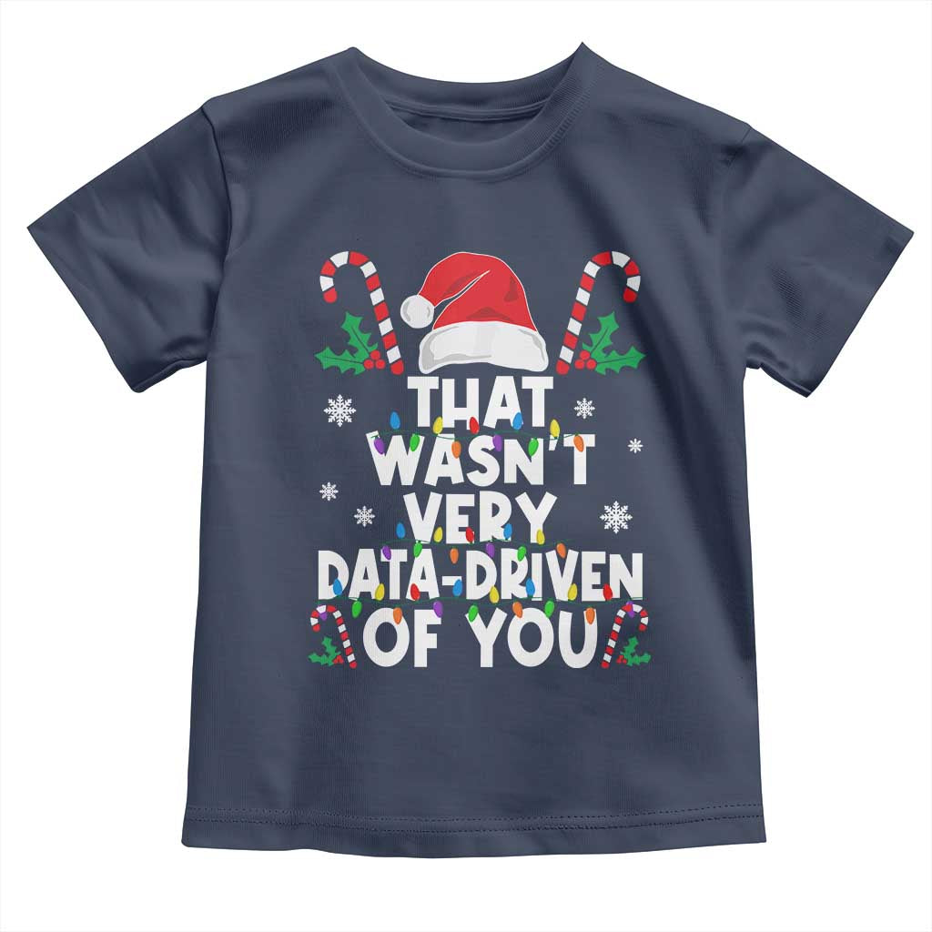 Funny Christmas Data Analyst Toddler T Shirt That Wasn't Very Data Driven of You Xmas Ugly Christmas TS10 Navy Print Your Wear