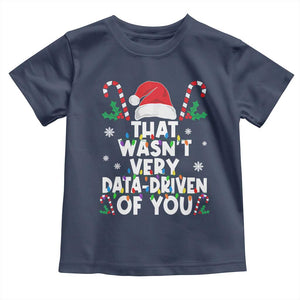 Funny Christmas Data Analyst Toddler T Shirt That Wasn't Very Data Driven of You Xmas Ugly Christmas TS10 Navy Print Your Wear