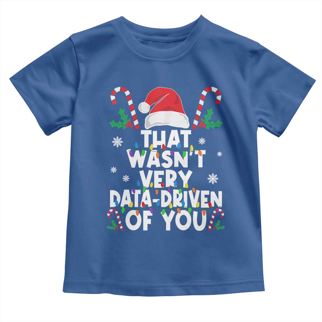 Funny Christmas Data Analyst Toddler T Shirt That Wasn't Very Data Driven of You Xmas Ugly Christmas TS10 Royal Blue Print Your Wear
