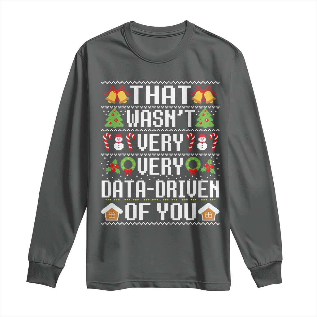 Funny Christmas Data Analyst Long Sleeve Shirt That Wasn't Very Data Driven of You Xmas Pajamas TS10 Dark Heather Print Your Wear