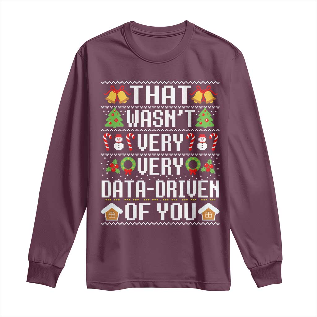 Funny Christmas Data Analyst Long Sleeve Shirt That Wasn't Very Data Driven of You Xmas Pajamas TS10 Maroon Print Your Wear