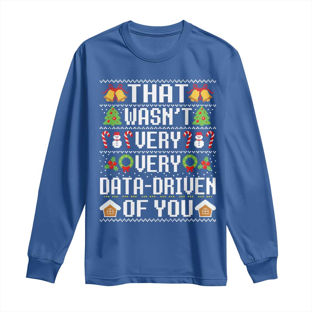 Funny Christmas Data Analyst Long Sleeve Shirt That Wasn't Very Data Driven of You Xmas Pajamas TS10 Royal Blue Print Your Wear