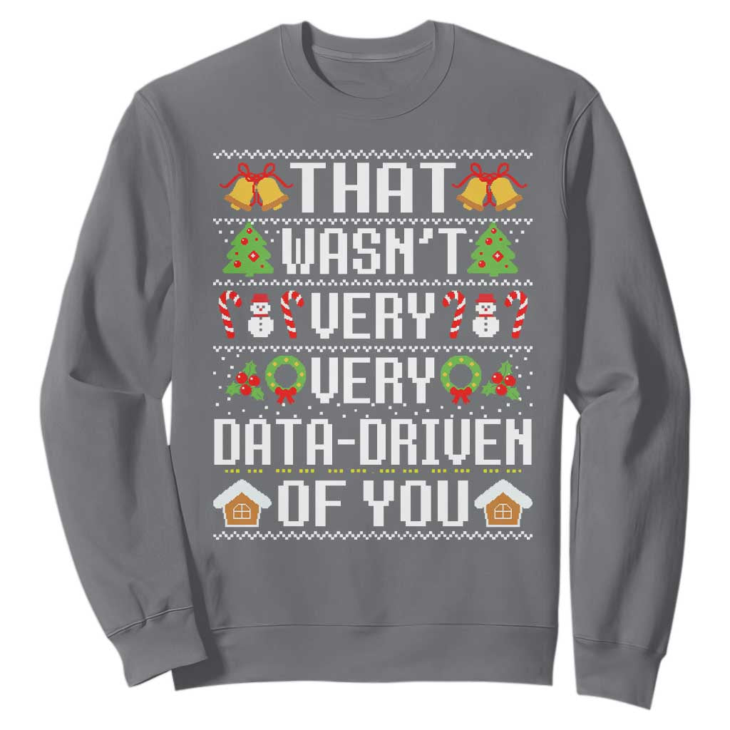 Funny Christmas Data Analyst Sweatshirt That Wasn't Very Data Driven of You Xmas Pajamas TS10 Charcoal Print Your Wear