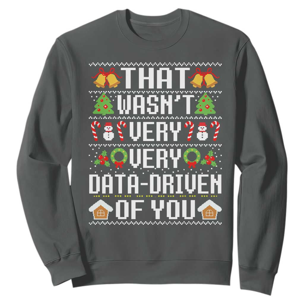 Funny Christmas Data Analyst Sweatshirt That Wasn't Very Data Driven of You Xmas Pajamas TS10 Dark Heather Print Your Wear