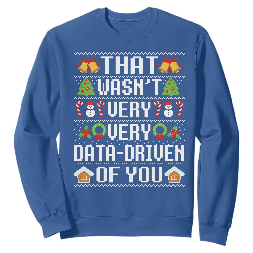 Funny Christmas Data Analyst Sweatshirt That Wasn't Very Data Driven of You Xmas Pajamas TS10 Royal Blue Print Your Wear