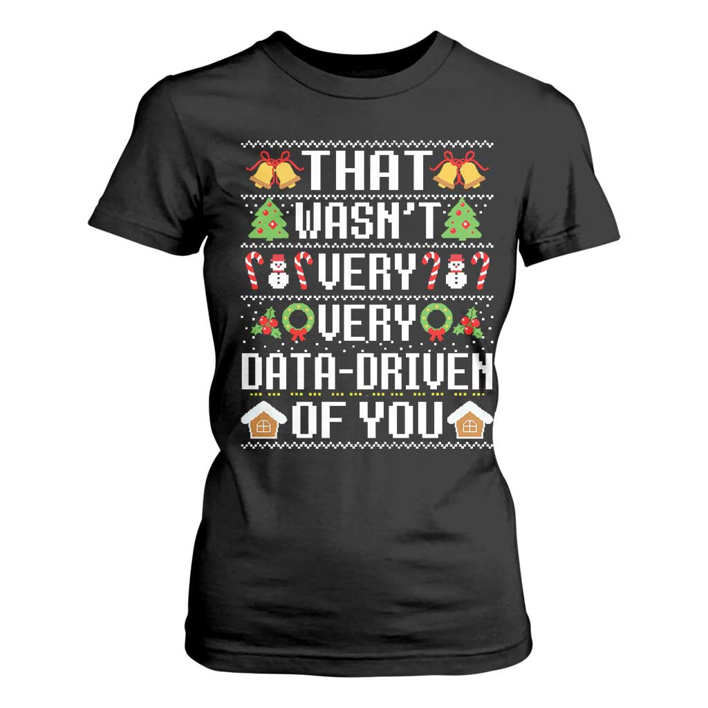 Funny Christmas Data Analyst T Shirt For Women That Wasn't Very Data Driven of You Xmas Pajamas TS10 Black Print Your Wear