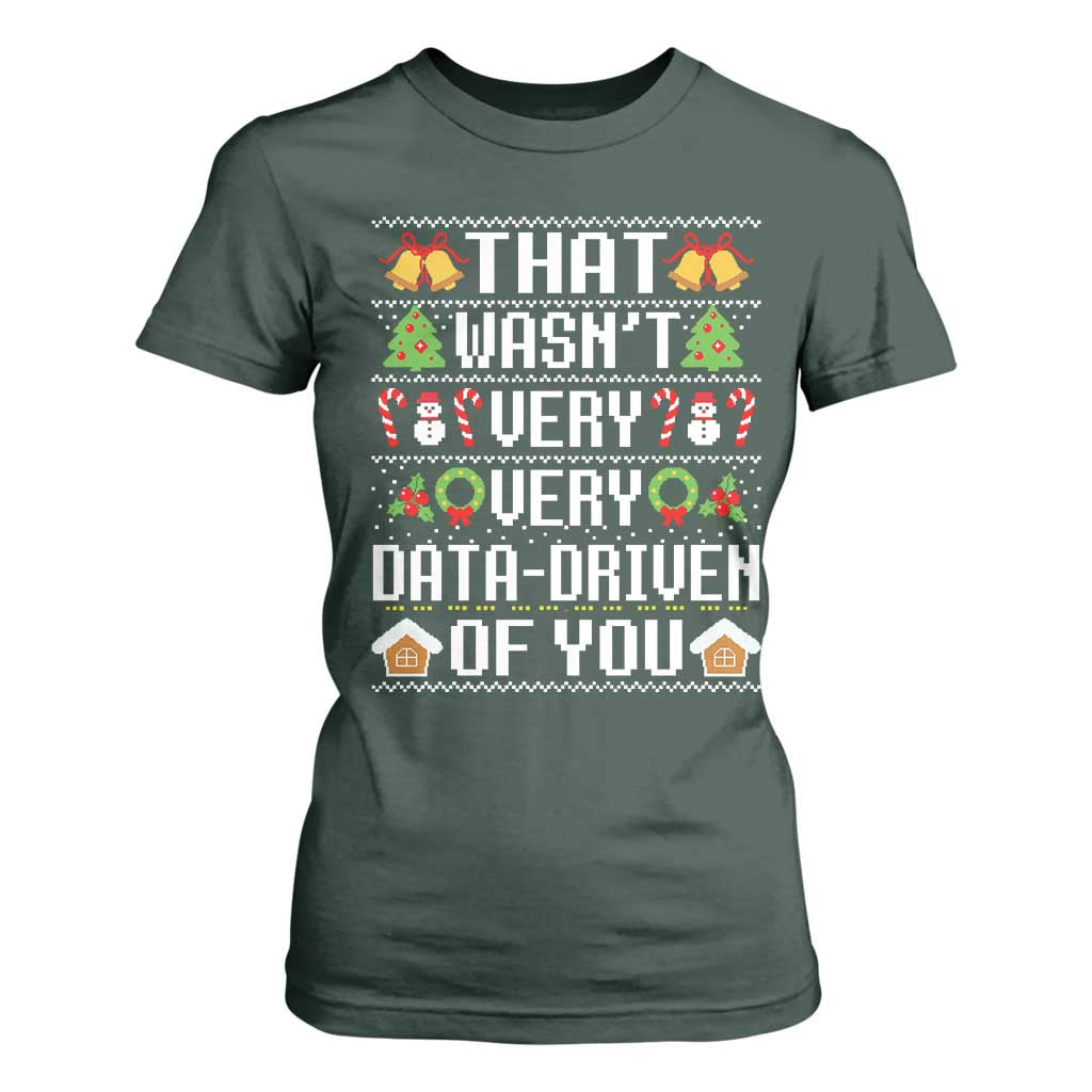 Funny Christmas Data Analyst T Shirt For Women That Wasn't Very Data Driven of You Xmas Pajamas TS10 Dark Forest Green Print Your Wear