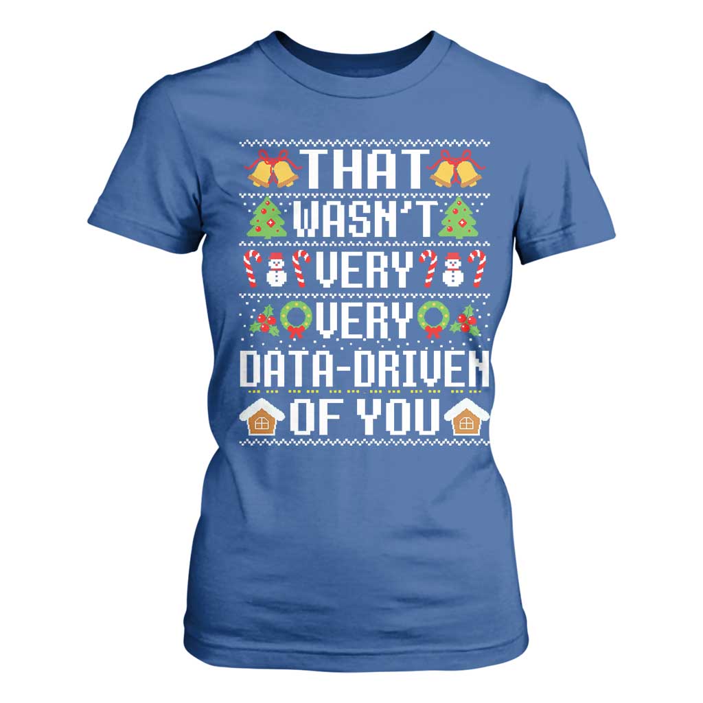 Funny Christmas Data Analyst T Shirt For Women That Wasn't Very Data Driven of You Xmas Pajamas TS10 Royal Blue Print Your Wear
