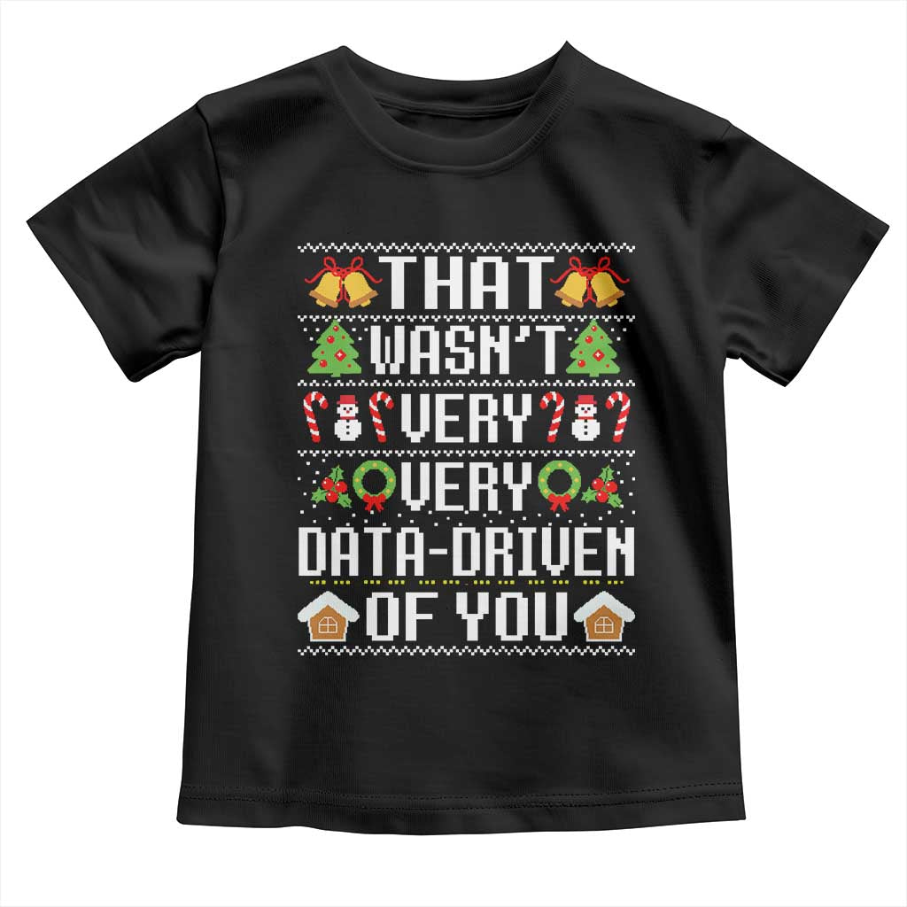 Funny Christmas Data Analyst Toddler T Shirt That Wasn't Very Data Driven of You Xmas Pajamas TS10 Black Print Your Wear