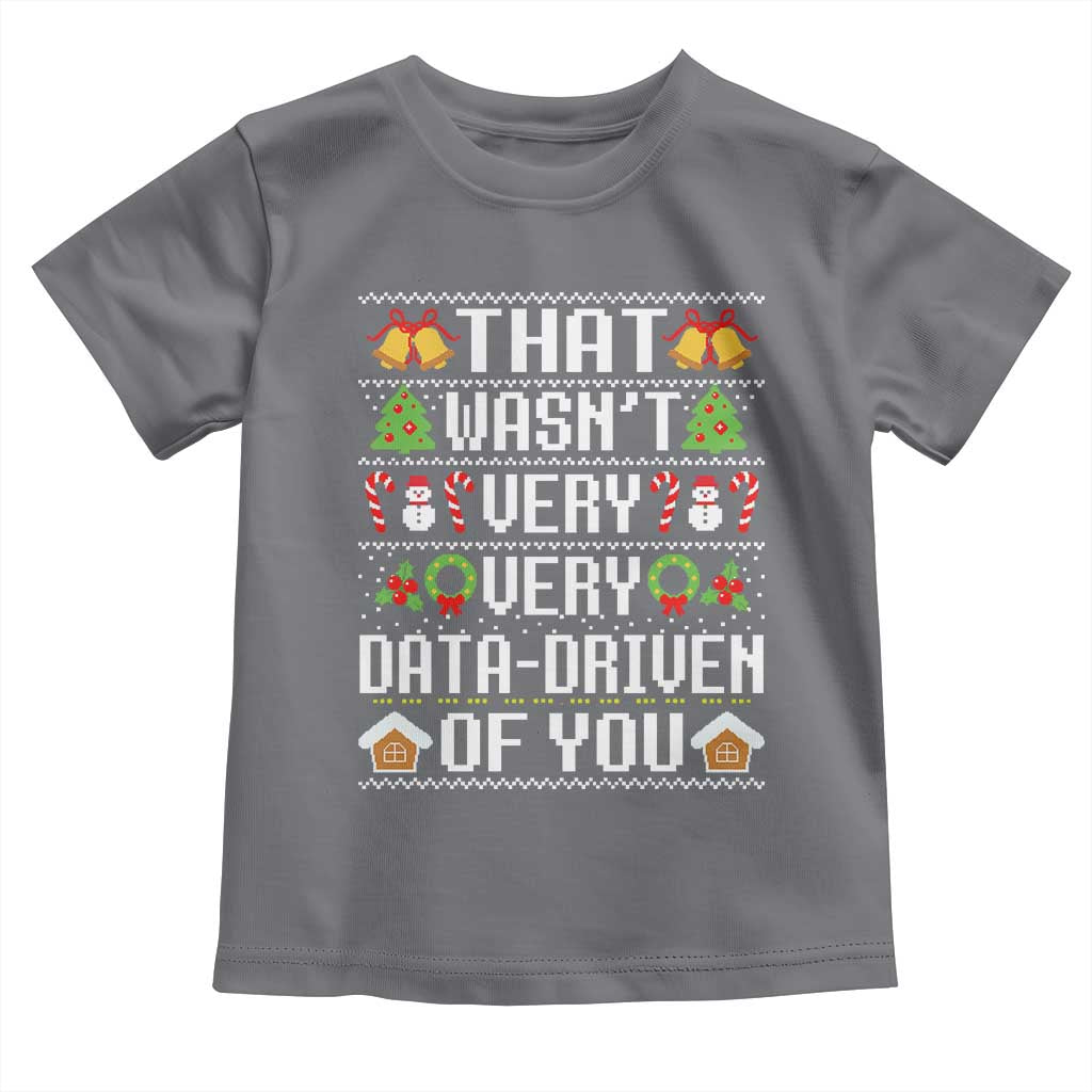 Funny Christmas Data Analyst Toddler T Shirt That Wasn't Very Data Driven of You Xmas Pajamas TS10 Charcoal Print Your Wear