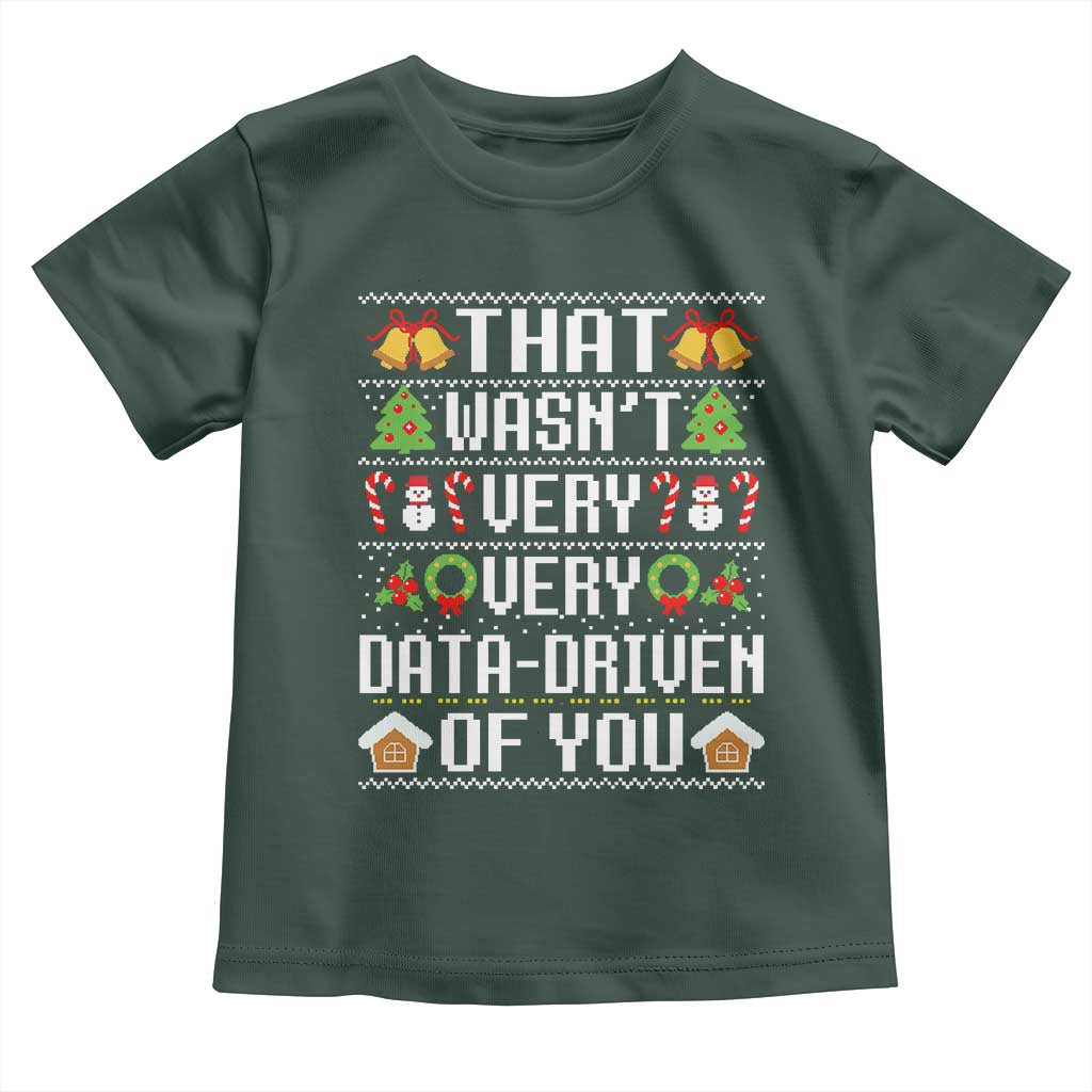Funny Christmas Data Analyst Toddler T Shirt That Wasn't Very Data Driven of You Xmas Pajamas TS10 Dark Forest Green Print Your Wear