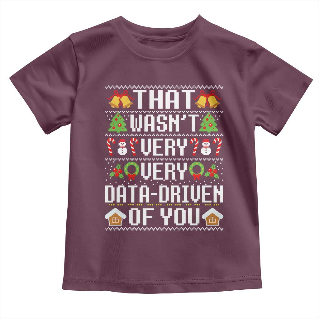 Funny Christmas Data Analyst Toddler T Shirt That Wasn't Very Data Driven of You Xmas Pajamas TS10 Maroon Print Your Wear