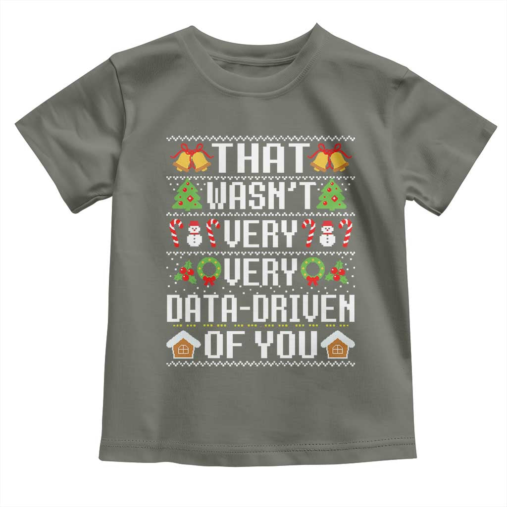 Funny Christmas Data Analyst Toddler T Shirt That Wasn't Very Data Driven of You Xmas Pajamas TS10 Military Green Print Your Wear