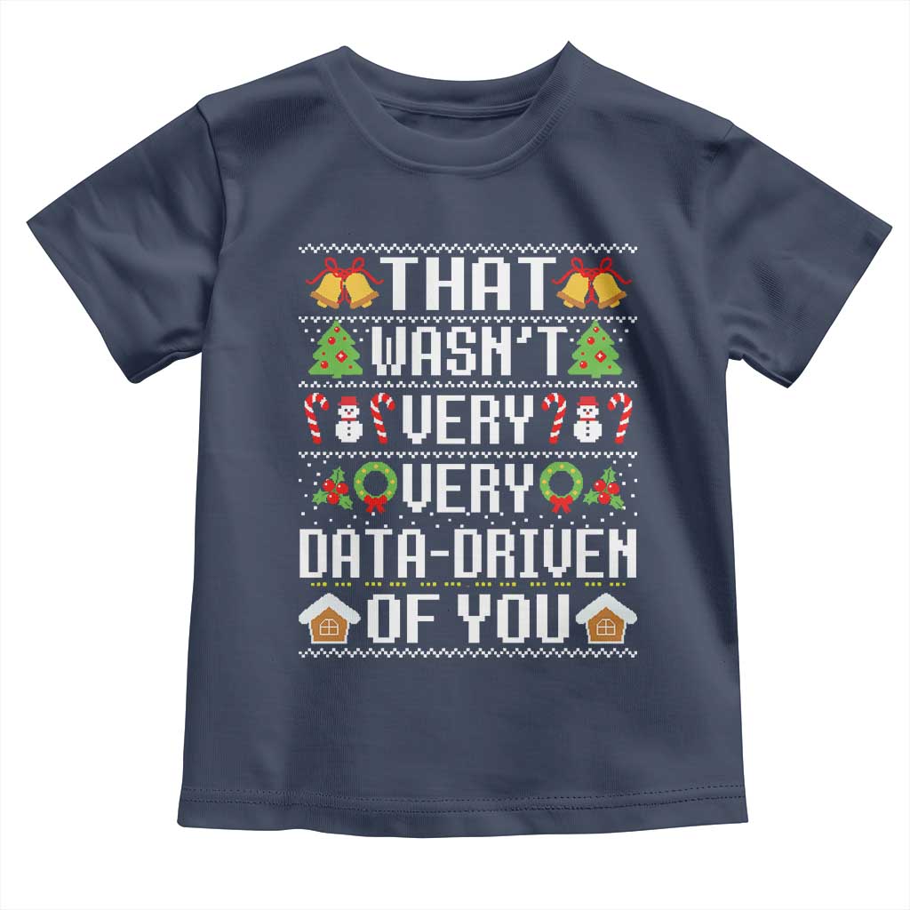 Funny Christmas Data Analyst Toddler T Shirt That Wasn't Very Data Driven of You Xmas Pajamas TS10 Navy Print Your Wear