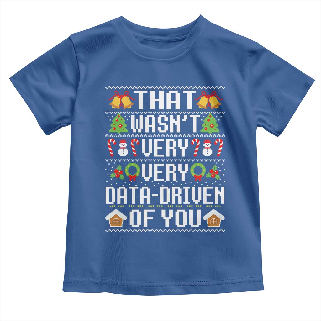 Funny Christmas Data Analyst Toddler T Shirt That Wasn't Very Data Driven of You Xmas Pajamas TS10 Royal Blue Print Your Wear