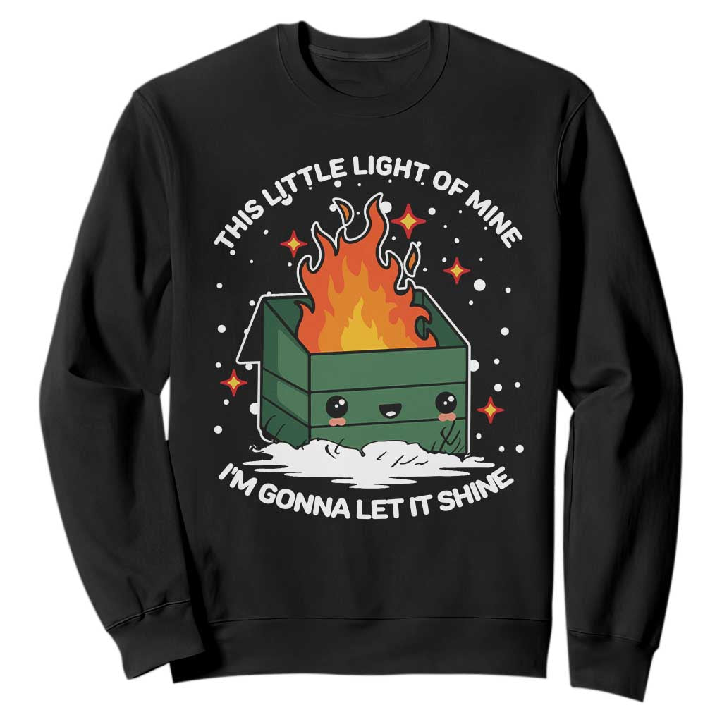 Funny Dumpster Fire Sweatshirt This Little Light Of Mine I'm Gonna Let It Shine TS10 Black Print Your Wear