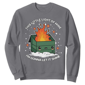 Funny Dumpster Fire Sweatshirt This Little Light Of Mine I'm Gonna Let It Shine TS10 Charcoal Print Your Wear