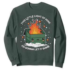 Funny Dumpster Fire Sweatshirt This Little Light Of Mine I'm Gonna Let It Shine TS10 Dark Forest Green Print Your Wear