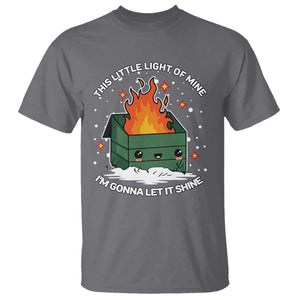 Funny Dumpster Fire T Shirt This Little Light Of Mine I'm Gonna Let It Shine TS10 Charcoal Print Your Wear