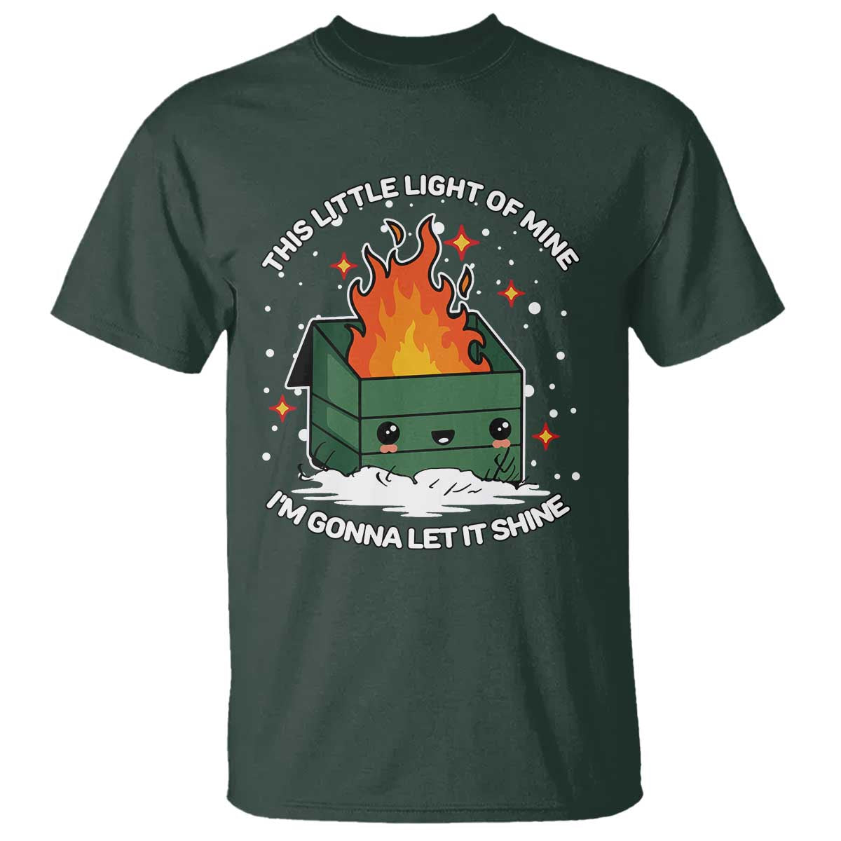 Funny Dumpster Fire T Shirt This Little Light Of Mine I'm Gonna Let It Shine TS10 Dark Forest Green Print Your Wear