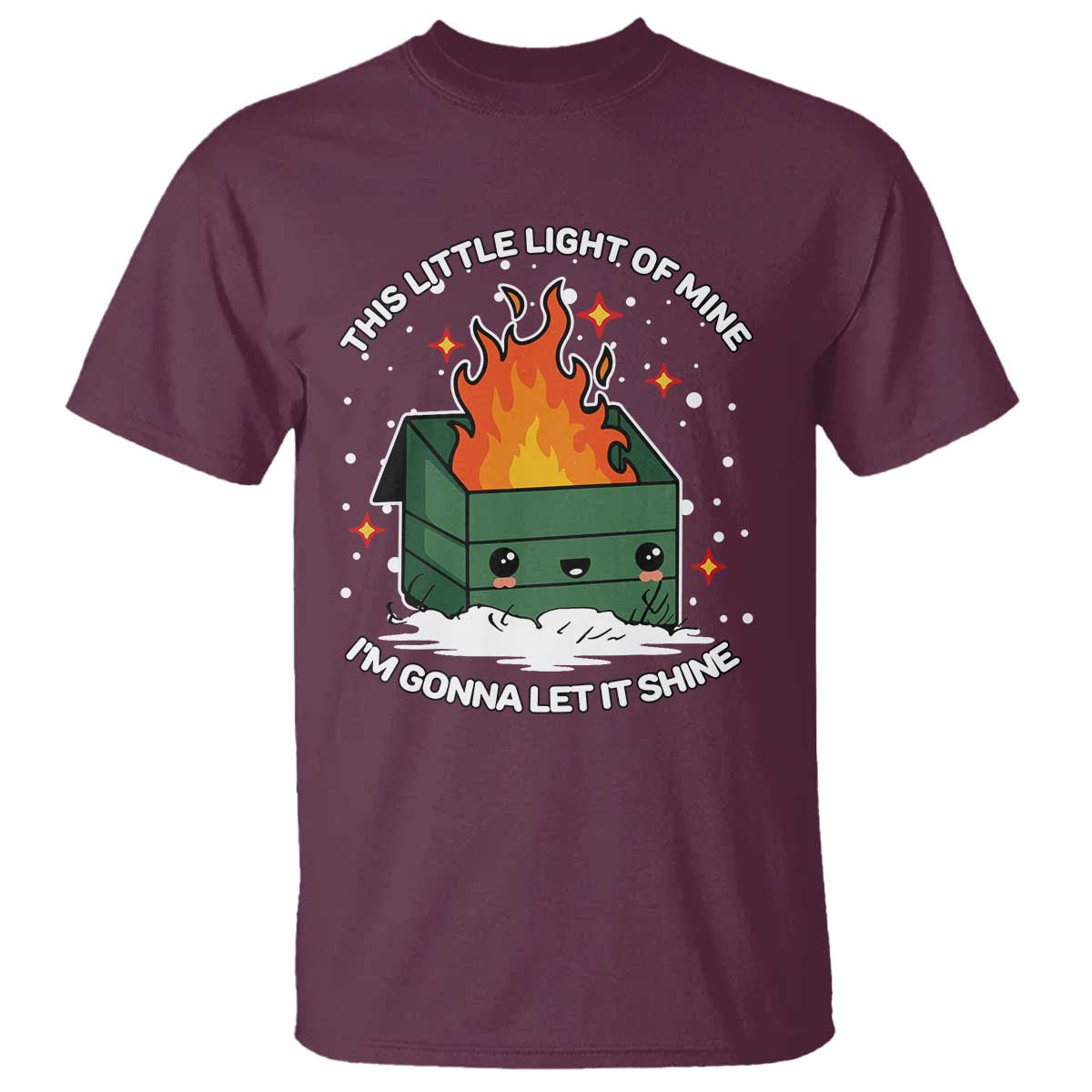 Funny Dumpster Fire T Shirt This Little Light Of Mine I'm Gonna Let It Shine TS10 Maroon Print Your Wear