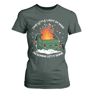 Funny Dumpster Fire T Shirt For Women This Little Light Of Mine I'm Gonna Let It Shine TS10 Dark Forest Green Print Your Wear
