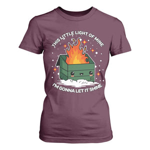 Funny Dumpster Fire T Shirt For Women This Little Light Of Mine I'm Gonna Let It Shine TS10 Maroon Print Your Wear