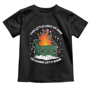 Funny Dumpster Fire Toddler T Shirt This Little Light Of Mine I'm Gonna Let It Shine TS10 Black Print Your Wear